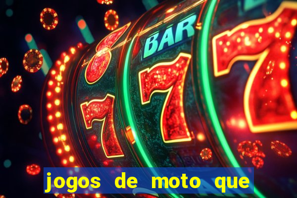 jogos de moto que da grau